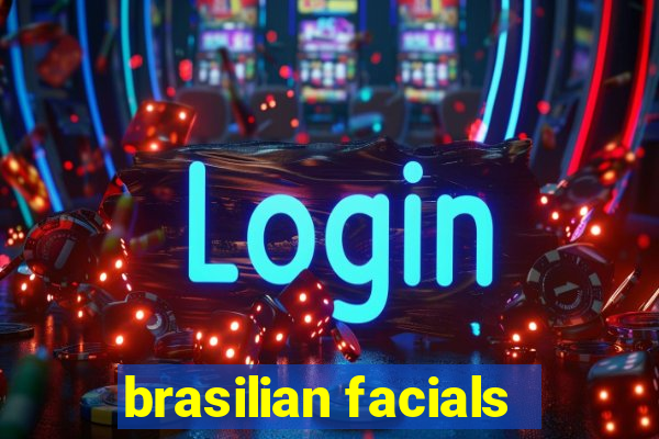 brasilian facials